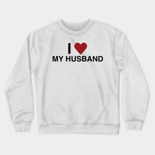 I Love My Husband T-Shirt Crewneck Sweatshirt